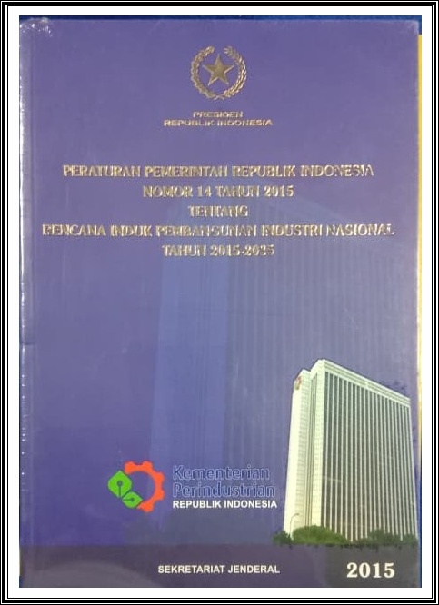 Peraturan pemerintah Republik Indonesia Nomor : 14 TAhun 2015 Tentang Rencana Induk Pembangunan Industri Nasional Tahun 2015-2025